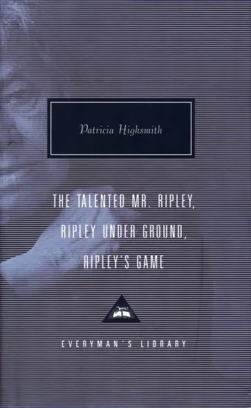 Patricia Highsmith - The Talented Mr. Ripley. Ripley Under Ground. Ripley's Game Patricia Highsmith - The Talented Mr. Ripley. Ripley Under Ground. Ripley's Game обложка книги