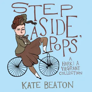 Kate Beaton - Step Aside, Pops. A Hark! A Vagrant Collection обложка книги