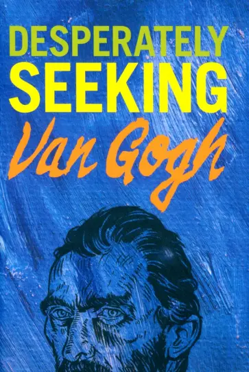 Ian Castello-Cortes - Desperately Seeking Van Gogh Ian Castello-Cortes - Desperately Seeking Van Gogh обложка книги