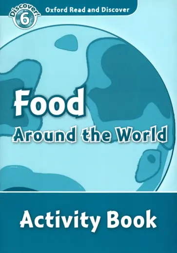 Oxford Read and Discover. Level 6. Food Around the World. Activity Book обложка книги