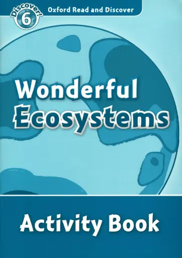 Oxford Read and Discover. Level 6. Wonderful Ecosystems. Activity Book обложка книги