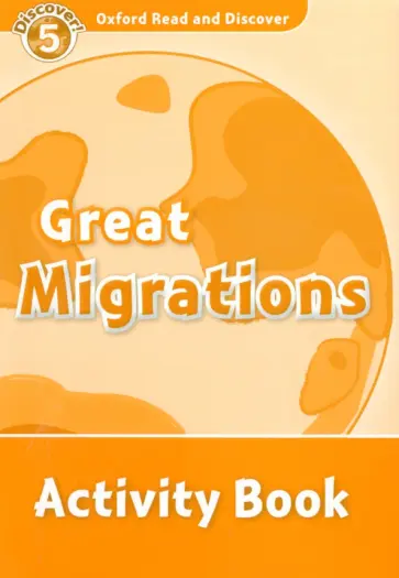Sarah Medina - Oxford Read and Discover. Level 5. Great Migrations. Activity Book обложка книги