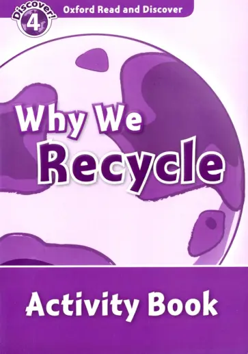 Alistair McCallum - Oxford Read and Discover. Level 4. Why We Recycle. Activity Book обложка книги