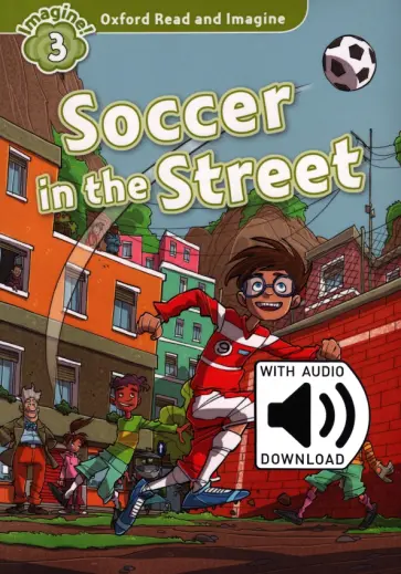 Paul Shipton - Oxford Read and Imagine. Level 3. Soccer in the Street Audio Pack обложка книги