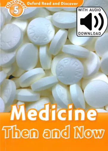 Spilsbury, Spilsbury - Oxford Read and Discover. Level 5. Medicine Then and Now Audio Pack Spilsbury, Spilsbury - Oxford Read and Discover. Level 5. Medicine Then and Now Audio Pack обложка книги