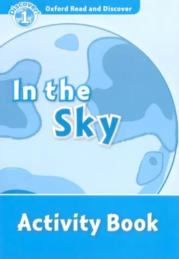 Kamini Khanduri - Oxford Read and Discover. Level 1. In the Sky. Activity Book Kamini Khanduri - Oxford Read and Discover. Level 1. In the Sky. Activity Book обложка книги