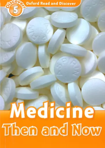 Spilsbury, Spilsbury - Oxford Read and Discover. Level 5. Medicine Then and Now Spilsbury, Spilsbury - Oxford Read and Discover. Level 5. Medicine Then and Now обложка книги