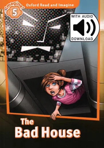 Paul Shipton - Oxford Read and Imagine. Level 5. The Bad House Audio Pack обложка книги