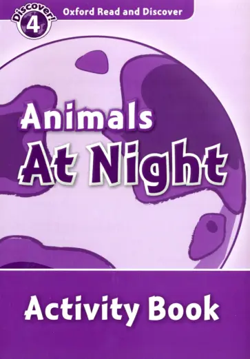 Alistair McCallum - Oxford Read and Discover. Level 4. Animals at Night. Activity Book обложка книги