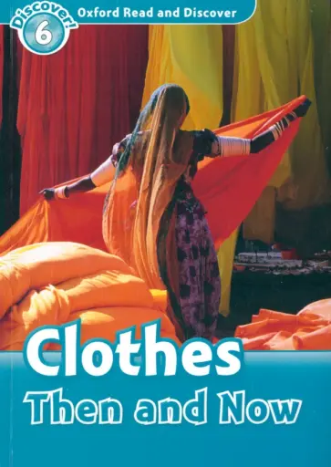 Richard Northcott - Oxford Read and Discover. Level 6. Clothes Then and Now Richard Northcott - Oxford Read and Discover. Level 6. Clothes Then and Now обложка книги