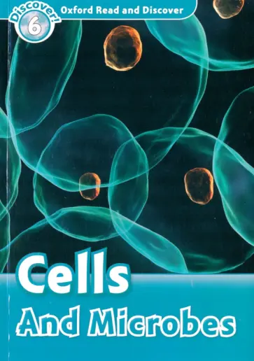 Spilsbury, Spilsbury - Oxford Read and Discover. Level 6. Cells and Microbes Spilsbury, Spilsbury - Oxford Read and Discover. Level 6. Cells and Microbes обложка книги