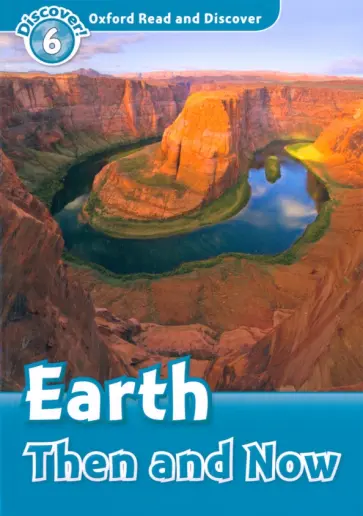 Robert Quinn - Oxford Read and Discover. Level 6. Earth Then and Now обложка книги