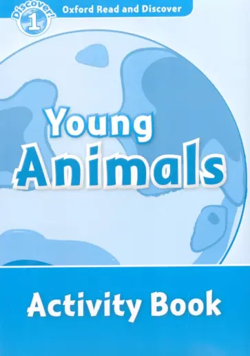 Kamini Khanduri - Oxford Read and Discover. Level 1. Young Animals. Activity Book Kamini Khanduri - Oxford Read and Discover. Level 1. Young Animals. Activity Book обложка книги