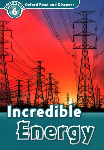 Spilsbury, Spilsbury - Oxford Read and Discover. Level 6. Incredible Energy Spilsbury, Spilsbury - Oxford Read and Discover. Level 6. Incredible Energy обложка книги