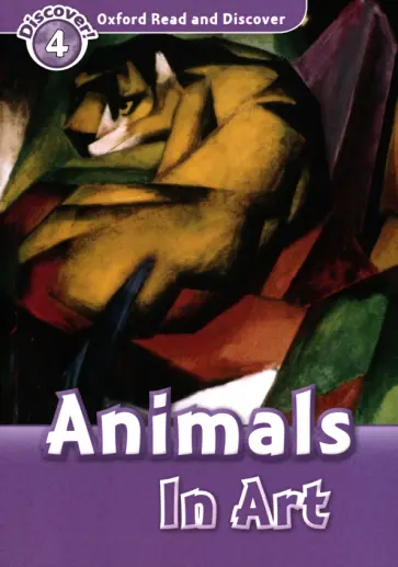 Richard Northcott - Oxford Read and Discover. Level 4. Animals in Art Richard Northcott - Oxford Read and Discover. Level 4. Animals in Art обложка книги