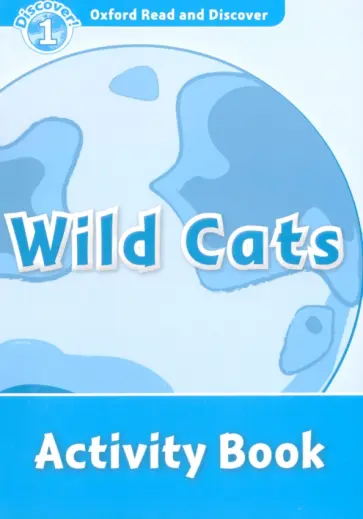 Kamini Khanduri - Oxford Read and Discover. Level 1. Wild Cats. Activity Book Kamini Khanduri - Oxford Read and Discover. Level 1. Wild Cats. Activity Book обложка книги