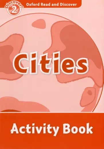 Kamini Khanduri - Oxford Read and Discover. Level 2. Cities. Activity Book Kamini Khanduri - Oxford Read and Discover. Level 2. Cities. Activity Book обложка книги