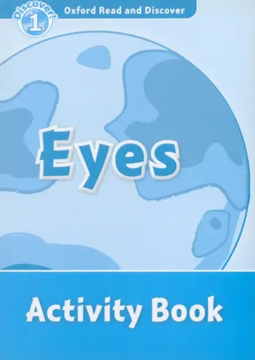 Kamini Khanduri - Oxford Read and Discover. Level 1. Eyes. Activity Book Kamini Khanduri - Oxford Read and Discover. Level 1. Eyes. Activity Book обложка книги