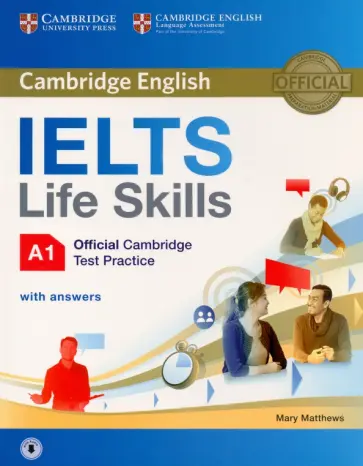 Mary Matthews - IELTS Life Skills. Official Cambridge Test Practice. A1. Student's Book with Answers and Audio Mary Matthews - IELTS Life Skills. Official Cambridge Test Practice. A1. Student's Book with Answers and Audio обложка книги