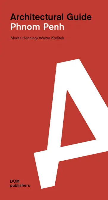 Henning, Koditek - Architectural guide. Phnom Penh Henning, Koditek - Architectural guide. Phnom Penh обложка книги