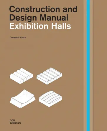 Clemencs Kusch - Exhibition Halls. Construction and Design Manual Clemencs Kusch - Exhibition Halls. Construction and Design Manual обложка книги