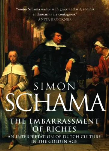 Simon Schama - The Embarrassment of Riches. An Interpretation of Dutch Culture in the Golden Age Simon Schama - The Embarrassment of Riches. An Interpretation of Dutch Culture in the Golden Age обложка книги