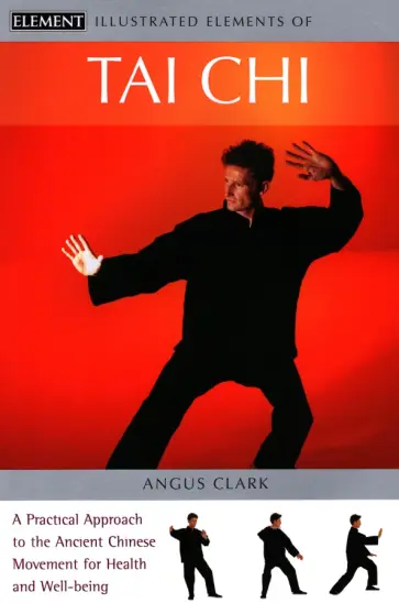 Angus Clark - Tai Chi. A practical approach to the ancient Chinese movement for health and well-being Angus Clark - Tai Chi. A practical approach to the ancient Chinese movement for health and well-being обложка книги