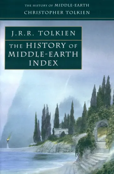 Christopher Tolkien - The History of Middle Earth Index Christopher Tolkien - The History of Middle Earth Index обложка книги