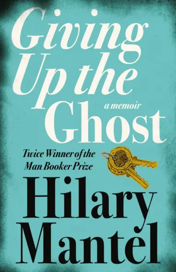 Hilary Mantel - Giving up the Ghost. A memoir обложка книги