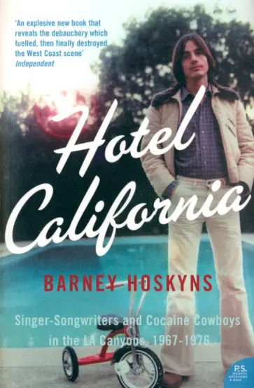 Barney Hoskyns - Hotel California. Singer-songwriters and Cocaine Cowboys in the L.A. Canyons 1967-1976 Barney Hoskyns - Hotel California. Singer-songwriters and Cocaine Cowboys in the L.A. Canyons 1967-1976 обложка книги