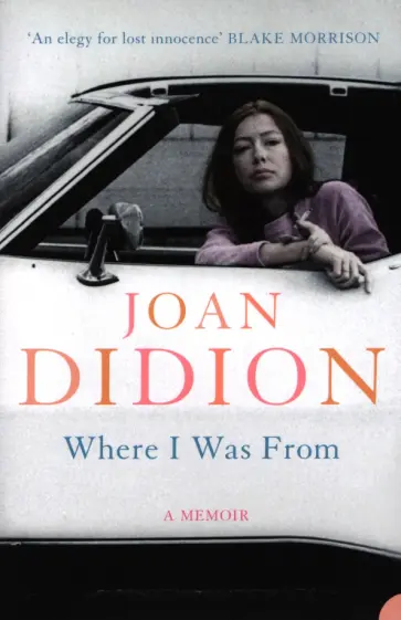 Joan Didion - Where I Was From обложка книги