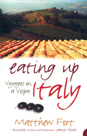Matthew Fort - Eating Up Italy. Voyages on a Vespa обложка книги