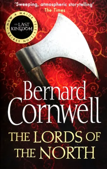 Bernard Cornwell - The Lords of the North обложка книги