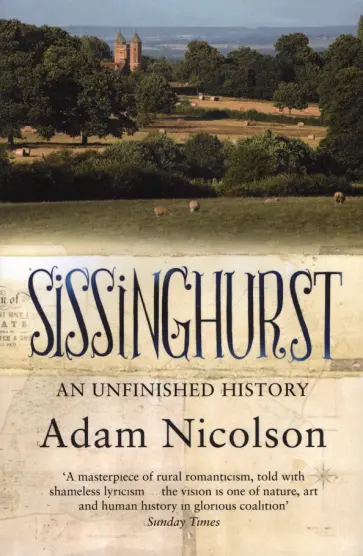 Adam Nicolson - Sissinghurst. An Unfinished History обложка книги