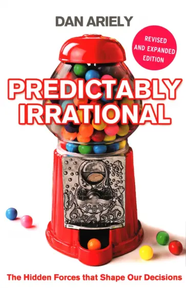 Dan Ariely - Predictably Irrational. The Hidden Forces that Shape Our Decisions обложка книги