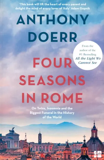 Anthony Doerr - Four Seasons in Rome. On Twins, Insomnia and the Biggest Funeral in the History of the World обложка книги