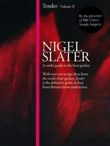 Nigel Slater - Tender. Volume II. A Cook's Guide to the Fruit Garden обложка книги