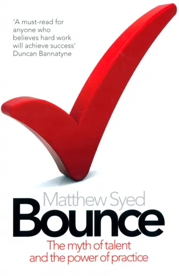 Matthew Syed - Bounce. The Myth of Talent and the Power of Practice Matthew Syed - Bounce. The Myth of Talent and the Power of Practice обложка книги