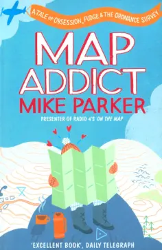 Mike Parker - Map Addict. A Tale of Obsession, Fudge & the Ordnance Survey обложка книги