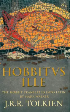 Tolkien John Ronald Reuel - Hobbitus Ille. The Latin Hobbit Tolkien John Ronald Reuel - Hobbitus Ille. The Latin Hobbit обложка книги