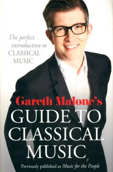 Gareth Malone - Gareth Malone's Guide to Classical Music Gareth Malone - Gareth Malone's Guide to Classical Music обложка книги