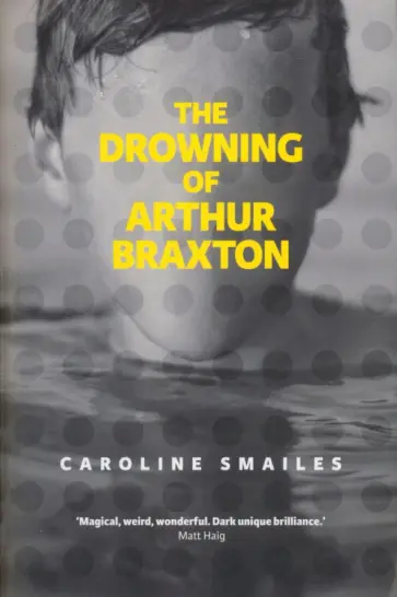 Caroline Smailes - The Drowning of Arthur Braxton обложка книги