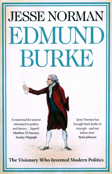 Jesse Norman - Edmund Burke. The Visionary Who Invented Modern Politics обложка книги