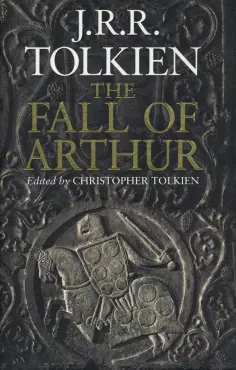 Tolkien John Ronald Reuel - The Fall of Arthur обложка книги