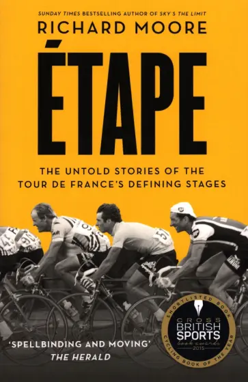 Richard Moore - Etape. The untold stories of the Tour de France's defining stages обложка книги