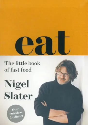 Nigel Slater - Eat. The Little Book of Fast Food обложка книги