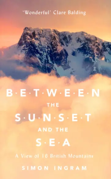 Simon Ingram - Between the Sunset and the Sea. A View of 16 British Mountains обложка книги