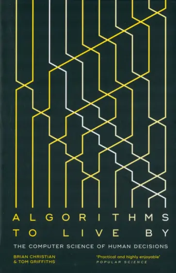 Christian, Griffiths - Algorithms to Live By. The Computer Science of Human Decisions обложка книги