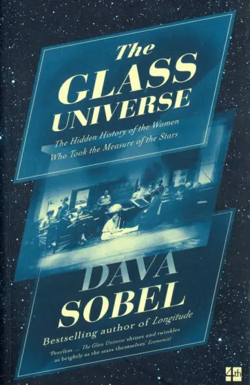Dava Sobel - The Glass Universe. The Hidden History of the Women Who Took the Measure of the Stars обложка книги