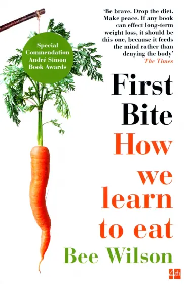 Bee Wilson - First Bite. How We Learn to Eat обложка книги